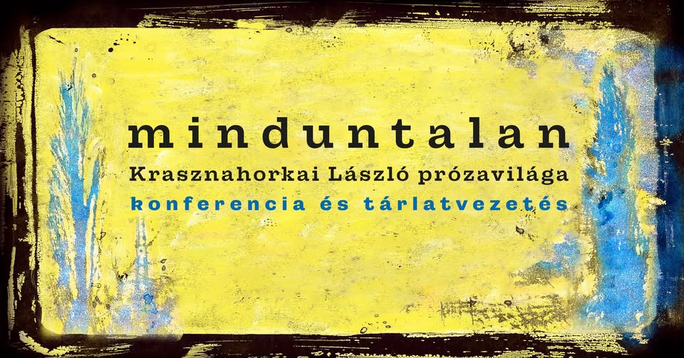 Konferencia és tárlatvezetés | Minduntalan. Krasznahorkai László prózavilága